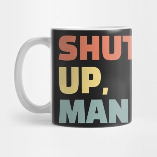 Shut up, man. Perfect for any American or wife with an annoying husband Mug